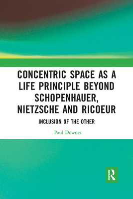 【预订】Concentric Space as a Life Principle Beyond Schopenhauer, Nietzsche and Ricoeur: Inclu 9781032088372