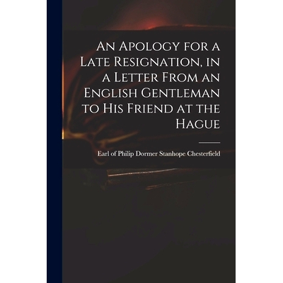 预订 An Apology for a Late Resignation, in a Letter From an English Gentleman to His Friend at the Hague: 9781014507563