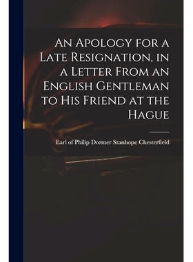 预订 An Apology for a Late Resignation, in a Letter From an English Gentleman to His Friend at the Hague: 9781014507563