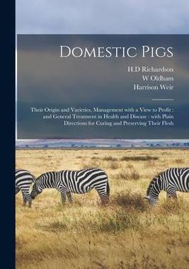 [预订]Domestic Pigs: Their Origin and Varieties, Management With a View to Profit: and General Treatment i 9781015215924