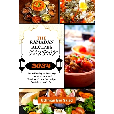 预订 The Ramadan Recipes Cookbook: From Fasting to Feasting-Your delicious and Nutritional healthy recipes for Sahoor an