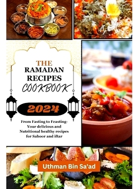 预订 The Ramadan Recipes Cookbook: From Fasting to Feasting-Your delicious and Nutritional healthy recipes for Sahoor an