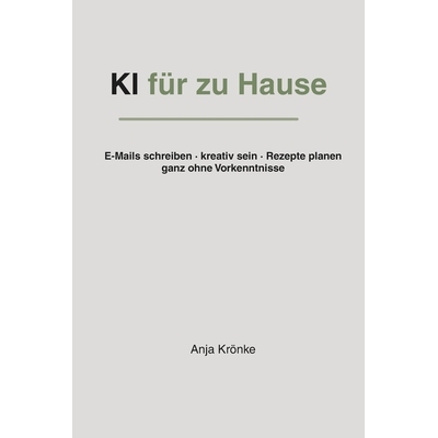 预订 KI für zuhause: KI im Alltag nutzen - E-Mails schreiben, kreativ sein, Rezepte planen und den Einstieg finden, gan