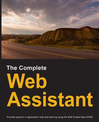 [预订]The Complete Web Assistant: Provide in-application help and training using the SAP Enable Now EPSS 9780578738611