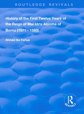预订 History of the First Twelve Years of the Reign of Mai Idris Alooma of Bornu (1571-1583): By His Imam: 9780367134907