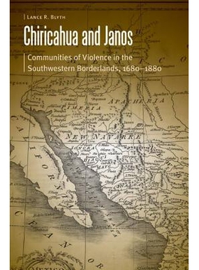 预订 Chiricahua and Janos: Communities of Violence in the Southwestern Borderlands, 1680-1880 奇里卡瓦人与亚诺什人：西南