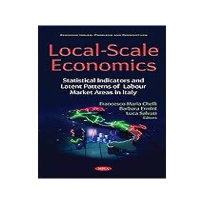 [预订]Local-Scale Economics: Statistical Indicators and Latent Patterns of Labour Market Areas in Italy 9781536192117
