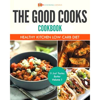 预订 The Good Cooks Cookbook: Healthy Kitchen Low Carb Diet - It Just Tastes Better Volume 1