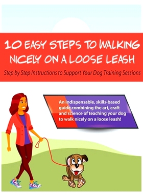 预订 10 Steps to Walking Nicely on a Loose Leash: Step By Step Instructions To Support Your Training Sessions: 979821803