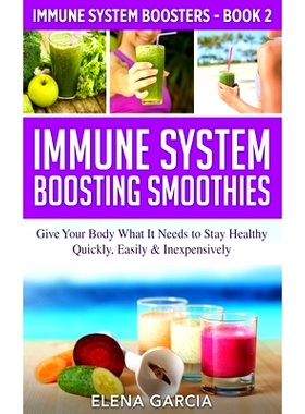 预订 Immune System Boosting Smoothies: Give Your Body What It Needs to Stay Healthy - Quickly, Easily & Inexpensively
