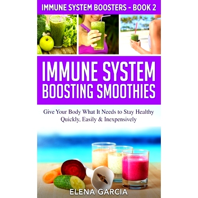 预订 Immune System Boosting Smoothies: Give Your Body What It Needs to Stay Healthy - Quickly, Easily & Inexpensively