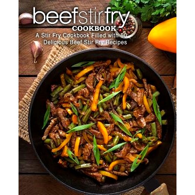 预订 Beef Stir Fry Cookbook: A Stir Fry Cookbook Filled with 50 Delicious Beef Stir Fry Recipes (2nd Edition): 978107680