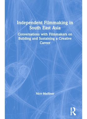 预订 Independent Filmmaking in South East Asia: Interviews with Independent Filmmakers on Building and Sustaining a Crea