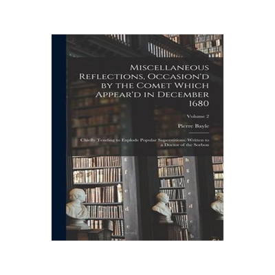 [预订]Miscellaneous Reflections, Occasion’d by the Comet Which Appear’d in December 1680: Chiefly Tend 9781018033174