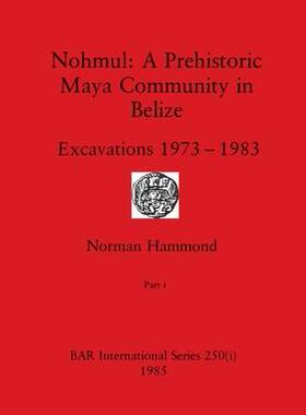 [预订]Nohmul-A Prehistoric Maya Community in Belize, Part i: Excavations 1973-1983 9781407391199
