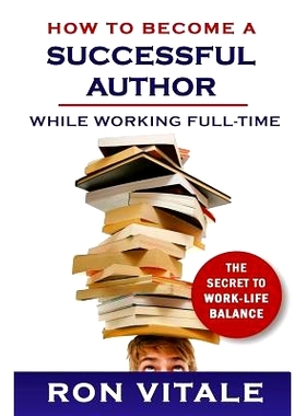 预订 How to Become a Successful Author While Working Full-time: The Secret to Work-Life Balance: 9781544885230