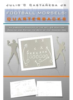 预订 Football Morsels: Quarterbacks: An Unbiased Analysis of the QB Position Ranking and Rating the All-Time Greats of t