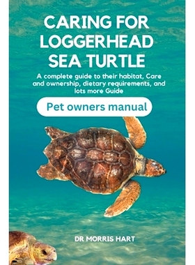 预订 Caring for Loggerhead Sea Turtle: A complete guide to their habitat, Care and ownership, dietary requirements, and