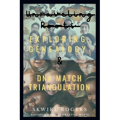 预订 Unraveling Roots: Exploring Genealogy and DNA Match Triangulation 9798247510512