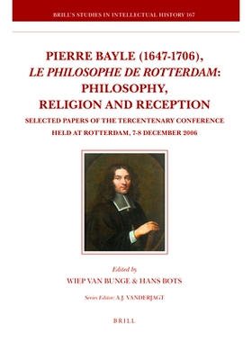 预订 Pierre Bayle (1647-1706), le philosophe de Rotterdam: Philosophy, Religion and Reception: Selected Papers of the Te