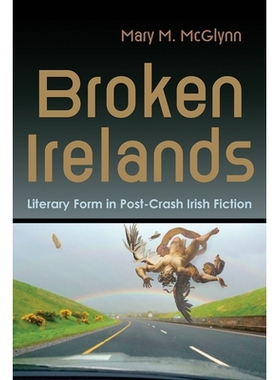 预订 Broken Irelands: Literary Form in Post-Crash Irish Fiction 破碎的爱尔兰人：爱尔兰危机后小说中的文学形式: 9780815637