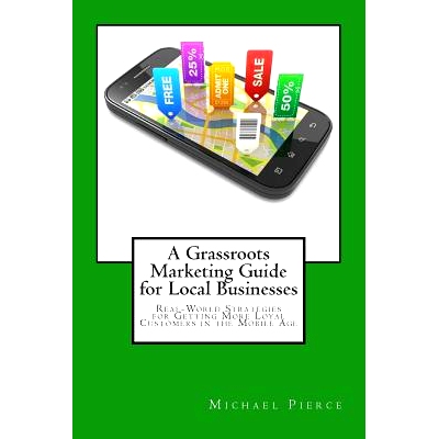 预订 A Grassroots Marketing Guide for Local Businesess: Real-World Strategies for Getting More Loyal Customers in the Mo