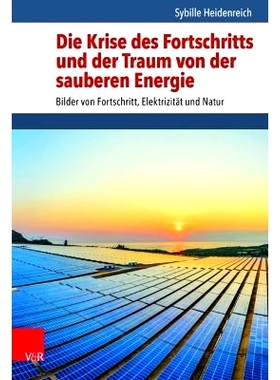 预订 Die Krise des Fortschritts und der Traum von der sauberen Energie: Bilder von Fortschritt, Elektrizität und Natur