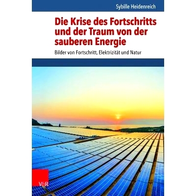 预订 Die Krise des Fortschritts und der Traum von der sauberen Energie: Bilder von Fortschritt, Elektrizität und Natur