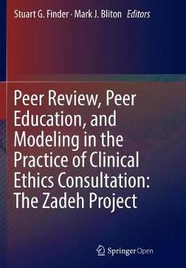 【预订】Peer Review, Peer Education, and Modeling in the Practice of Clinical Ethics Consultation: The Zadeh Project