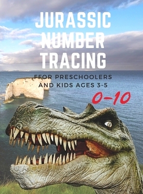 预订 Jurassic Number tracing for Preschoolers and kids Ages 3-5: Lots of fun learning numbers 0-10 in Dinosaur, Jurassic