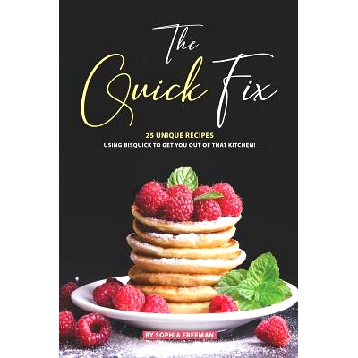 预订 The Quick Fix: 25 Unique Recipes Using Bisquick to Get You Out of that Kitchen!: 9781070222363
