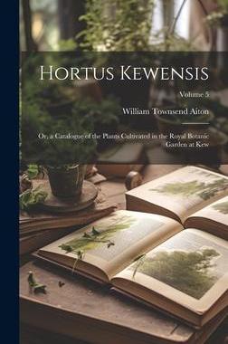 [预订]Hortus Kewensis; Or, a Catalogue of the Plants Cultivated in the Royal Botanic Garden at Kew; Volume 9781020724145