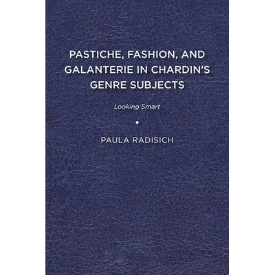 预订 Pastiche, Fashion, and Galanterie in Chardin’s Genre Subjects: Looking Smart: 9781644530559