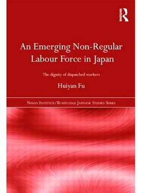 预订 An Emerging Non-Regular Labour Force in Japan: The Dignity of Dispatched Workers 日本新兴的非正规劳动力：派遣劳动者