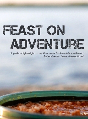 预订 Feast on Adventure: Lightweight, scrumptious recipes for the outdoor enthusiast. Just add water. Scenic views optio