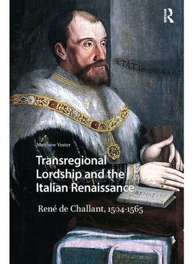预订 Transregional Lordship and the Italian Renaissance: René de Challant, 1504-1565: 9781041189923