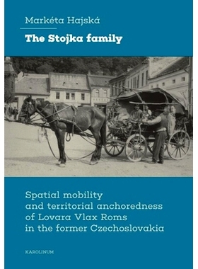预订 The Stojka Family: Spatial Mobility and Territorial Anchoredness of Lovara Vlax Roms in the Former Czechoslovakia