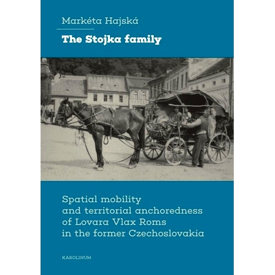 预订 The Stojka Family: Spatial Mobility and Territorial Anchoredness of Lovara Vlax Roms in the Former Czechoslovakia