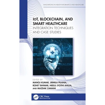 预订 IoT, Blockchain, and Smart Healthcare: Integration Techniques and Case Studies 物联网、区块链与智能*：集成技术与案