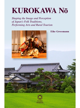 预订 Kurokawa Nō: Shaping the Image and Perception of Japan’s Folk Traditions, Performing Arts and Rural Tourism 黑川N