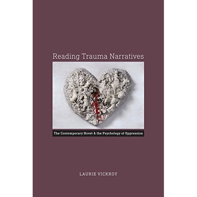 预订 Reading trauma narratives: the contemporary novel & the psychology of oppression / 创伤叙事的阅读：当代小说与被压迫