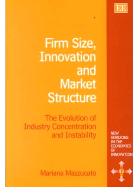 预订 Firm Size, Innovation and Market Structure: The Evolution of Industry Concentration and Instability 企业规模、创新