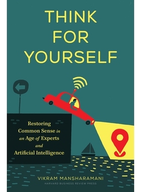 预订 Think for Yourself: Restoring Common Sense in an Age of Experts and Artificial Intelligence 自己思考：在专家和人工