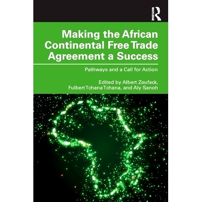 Making the African Continental Free Trade Agreement a Success: Pathways and a Call for Action 使非洲大陆自由贸易协定
