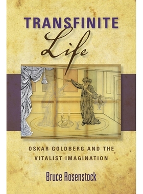 预订 Transfinite Life: Oskar Goldberg and the Vitalist Imagination 无限的生命：奥斯卡·戈德伯格和生命力的想象: 978025302
