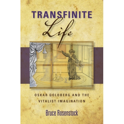预订 Transfinite Life: Oskar Goldberg and the Vitalist Imagination 无限的生命：奥斯卡·戈德伯格和生命力的想象: 978025302