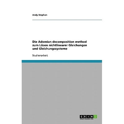 预订 Die Adomian decomposition method zum Lösen nichtlinearer Gleichungen und Gleichungssysteme: 9783640277636