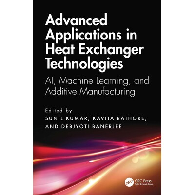 预订 Advanced Applications in Heat Exchanger Technologies AI, Machine Learning, and Additive Manufacturing 热交换器技术