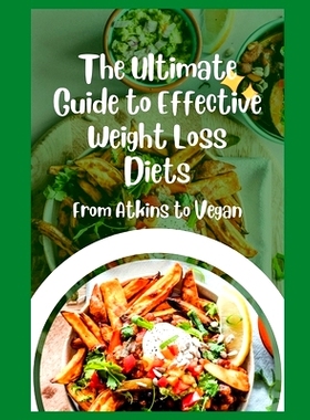 预订 The Ultimate Guide to Effective Weight Loss Diets: From Atkins to Vegan: 9798865998143