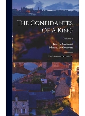 预订 The Confidantes Of A King: The Mistresses Of Louis Xv; Volume 2: 9781018696867